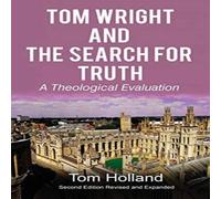 Tom Holland Tom Wright & The Search For Truth: A Theological Evaluation 2nd Tom Holland Multicolor