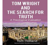 Tom Holland Tom Wright & the Search for Truth: A Theological Evaluation 2nd Tom Holland Multicolor