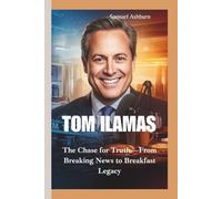 TOM ILAMAS: The Chase for Truth-From Breaking News to Breakfast Legacy