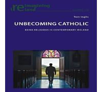Tom Inglis Unbecoming Catholic : Being Religious in Contemporary Ireland Tom Inglis Multicolor