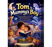 Tom is Mummy's Boy: 15 very calm bedtime stories to help children fall asleep peacefully, feel relaxed, feel loved, grow in courage, and bond closely with their parents
