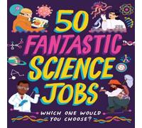 Tom Jackson 50 Fantastic Science Jobs Hardback Book Tom Jackson Multicolor