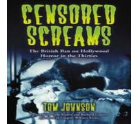 Tom Johnson Censored Screams : The British Ban on Hollywood Horror in the Tom Johnson Multicolor