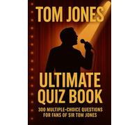 Tom Jones Ultimate Quiz Book: 300 Multiple-Choice Questions For Fans of Sir Tom Jones (Cool Quiz Books)