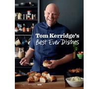 Tom Kerridge’s Best Ever Dishes : 0ver 100 beautifully crafted classic recipes