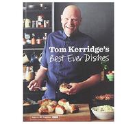 Tom Kerridge’s Best Ever Dishes: 0ver 100 beautifully crafted classic recipes