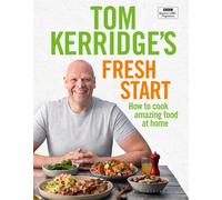 Tom Kerridge's Fresh Start : Eat well every day with 100 simple, tasty and healthy recipes for all the family