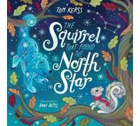 Tom Kerss The Squirrel that Found the North Star (Starry Stories Book Two) in White Tom Kerss White