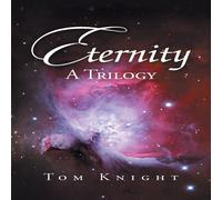 Tom Knight Eternity: A Trilogy Paperback Book Tom Knight Multicolor