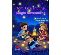 Tom, Liza and the Magic Adventures: Stories Full of Laughter, Magic, and Dreams