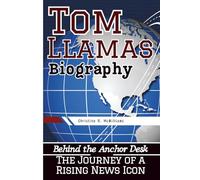 TOM LLAMAS BIOGRAPHY: Behind the Anchor Desk - The Journey of a Rising News Icon