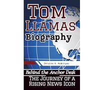 TOM LLAMAS BIOGRAPHY: Behind the Anchor Desk - The Journey of a Rising News Icon