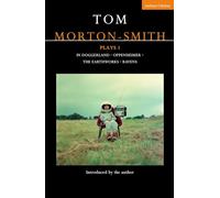 Tom Morton-Smith Plays 1: In Doggerland, Oppenheimer, The Earthworks, Ravens (Contemporary Dramatists)