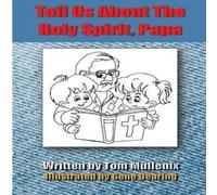 Tom Mullenix Tell Us About The Holy Spirit, Papa Paperback Book Tom Mullenix Multicolor