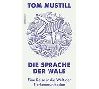 Tom Mustill Chr Die Sprache der Wale: Eine Reise in die Welt der Tie (Hardback)