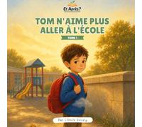 Tom n'aime plus aller à l'école: Une histoire pour parler du harcèlement scolaire avec votre enfant - Collection Et Après ?, Tome 1