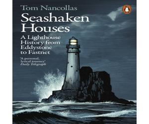 Tom Nancollas Seashaken Houses : A Lighthouse History from Eddystone to Fastnet Tom Nancollas Multicolor