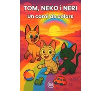 TOM, NEKO i NERI Un camí de colors: Conte infantil amb un relat curt, per a nens i nenes de 3, 4 i 5 anys, amb una trama plena de diversió, ... Ideal per estimular la seva imaginació