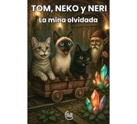 TOM, NEKO y NERI La mina olvidada: Cuento dirigido a un público infantil, con una trama llena de intriga, aventuras y atractivas ilustraciones, ideal ... Para niños y niñas de 8, 9 ,10 y 11 años
