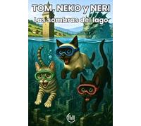 TOM, NEKO y NERI Las sombras del lago: Cuento dirigido a un público infantil, con una trama llena de intriga, aventuras e ilustraciones atractivas, ... Para niños y niñas de 8, 9, 10 y 11 años
