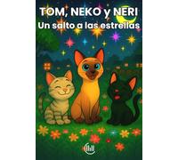 TOM, NEKO y NERI Un salto a las estrellas: Cuento infantil para niños y niñas de 3, 4 y 5 años, con una trama llena de diversión, aventuras, y ... para estimular su imaginación y desarrollo