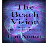 Tom Norton The Beach Vision: Sequel to "This Just Isn't Possible" Paperback Book Tom Norton Multicolor
