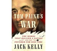 Tom Paine's War: The Words That Rallied a Nation and the Founder for Our Time