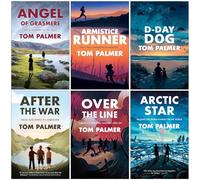 Tom Palmer Historical Heroes Collection 6 Books Set: Inspiring Wartime Stories of Young Bravery -Includes Angel of Grasmere, Armistice Runner,D-Day Dog,After the War,Over the Line and Arctic Star