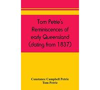 Tom Petrie's reminiscences of early Queensland (dating from 1837)