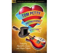 Tom Petty and Philosophy: We Need to Know: 1214 (Popular Culture and Philosophy, 124)