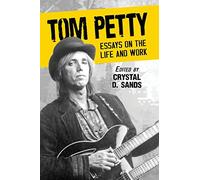 Tom Petty: Essays on the Life and Work