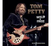 Tom Petty - Wild And Free: Uncut Interview Sessions