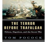 Tom Pocock The Terror Before Trafalgar: Nelson, Napoleon, & the Secret War Tom Pocock Multicolor