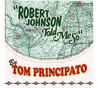 Tom Principato - Robert Johnson Told Me So