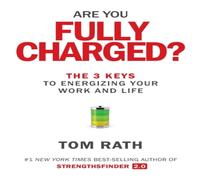 Tom Rath Are You Fully Charged? : The 3 Keys to Energizing Your Work and Tom Rath Multicolor