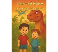Tom & Robin im Land der Dinosaurier: Spannendes Kinderbuch mit Dino-Abenteuern zum Vorlesen und Selbstlesen ab 4 Jahren: 10 spannende Geschichten mit ... - liebevoll illustriert für kleine Dino-Fans