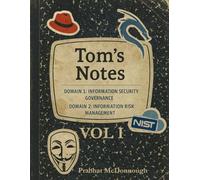 Tom’s Notes: Volume I CISM® Domains 1 & 2: Information Security Governance & Information Risk Management Explained Through Practical Scenarios ... Strategy: The Leadership & Security Series)