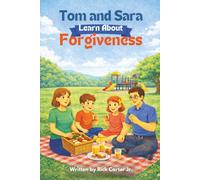 Tom & Sara Learn About Forgiveness: A Christian Children’s Book About Forgiveness, Faith, and God’s Love: 7 (Tom and Sara's Big Lessons Colorbook Series)