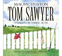Tom Sawyer -- A Ballet in Three Acts by Maury Yeston, San Francisco Ballet Orchestra (2013) Audio CD