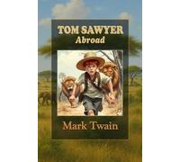 Tom Sawyer Abroad: Coming of Age Adventure packed with Life Lessons for Young Readers. Large Print Edition