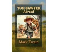 Tom Sawyer Abroad: Coming of Age Adventure packed with Life Lessons for Young Readers. Large Print Edition