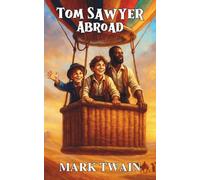 Tom Sawyer Abroad: The Further Adventures of Tom Sawyer, Huck Finn, and Jim