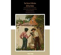 Tom Sawyer Collection: All Four Books: The Adventures of Tom Sawyer, Adventures of Huckleberry Finn, Tom Sawyer Abroad, Tom Sawyer, Detective.