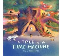 Tom Sears A Tree is a Time Machine Hardback Book Tom Sears Multicolor