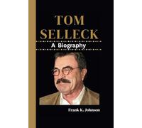TOM SELLECK: A Biography