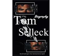 Tom Selleck Biography: The Life and Legacy of an American Screen Legend