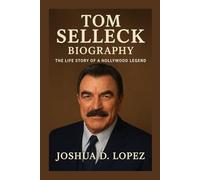TOM SELLECK BIOGRAPHY: The Life Story Of A Hollywood Legend