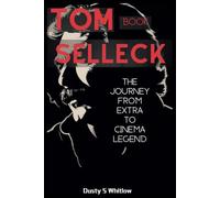 Tom Selleck Book: The Journey From Extra To Cinema Legend