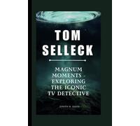 TOM SELLECK: Magnum Moments - Exploring the Iconic TV Detective