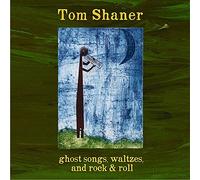 Tom Shaner - Ghost Songs, Waltzes, and Rock & Roll